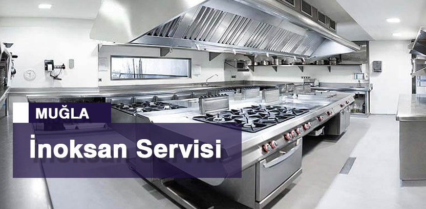 Mugla İnoksan Servisi Endustriyel Mutfak Bakim Onarim Servis Tamircisi